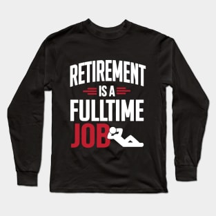 Retirement is a fulltime job Long Sleeve T-Shirt